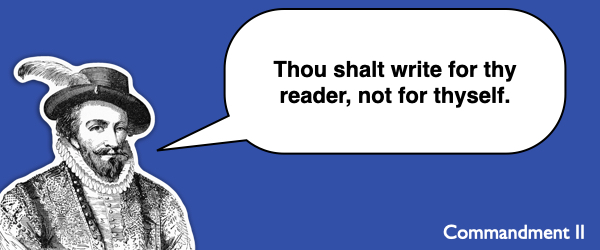 Commandment #2 Thou shalt write for thy reader, not for thyself.