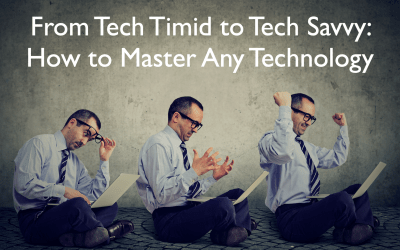 From Tech Timid to Tech Savvy: How to Master Any Technology